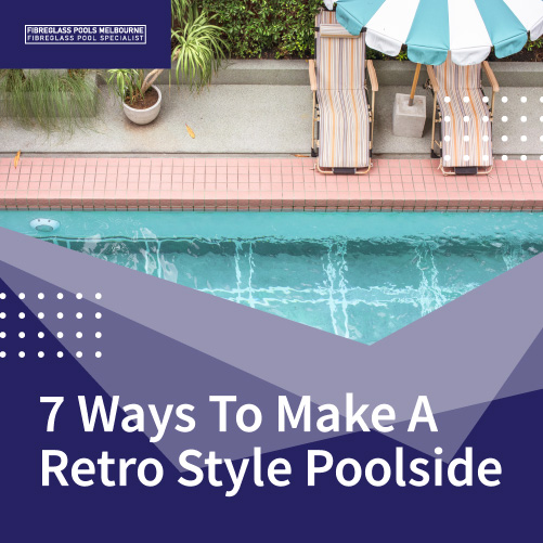 7-ways-to-make-a-retro-style-poolside-featuredimage