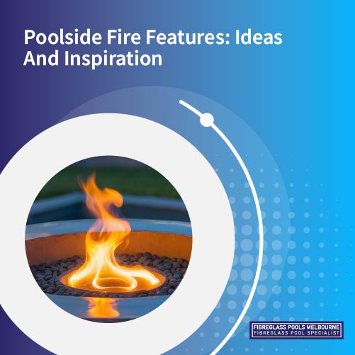 Poolside fire features ideas and inspiration feature