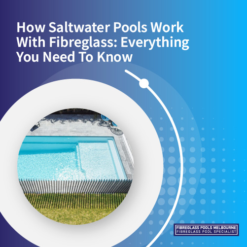 how-saltwater-pools-work-with-fibreglass-everything-you-need-to-know-featuredimage