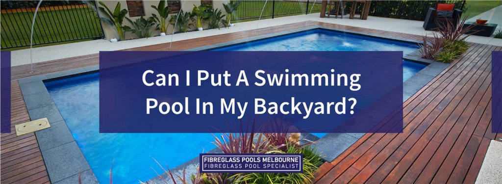 How To Choose The Right Swimming Pool - Melbourne Fibreglass Pools