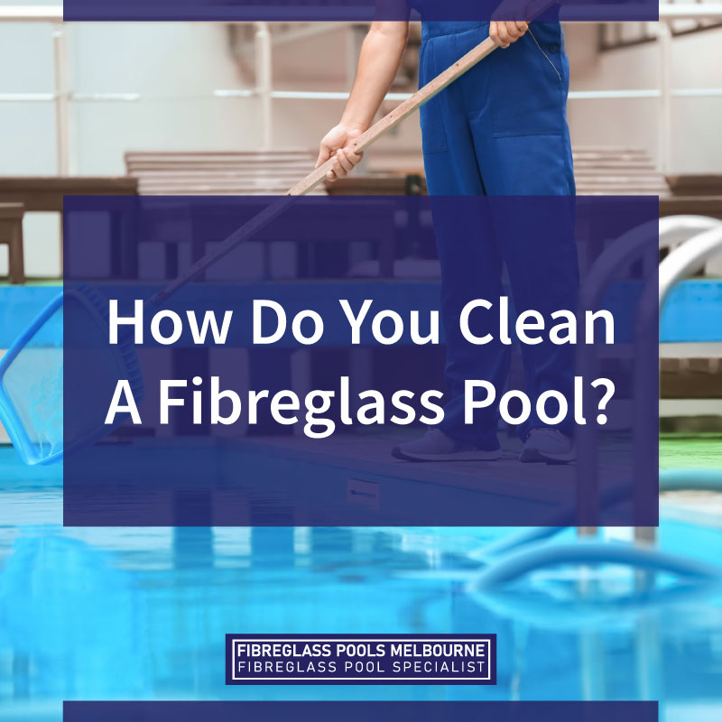 best way to clean fiberglass pool