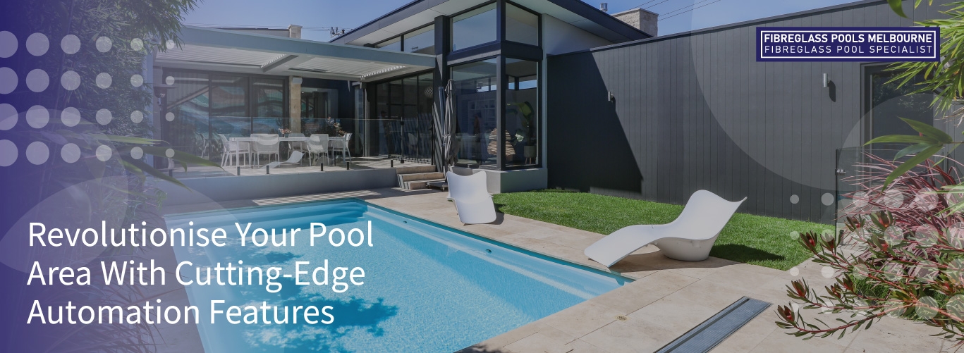 revolutionise-your-pool-area-with-cutting-edge-automation-features-banner1