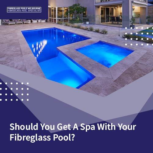 should-you-get-a-spa-with-your-fibreglass-pool-featuredimage