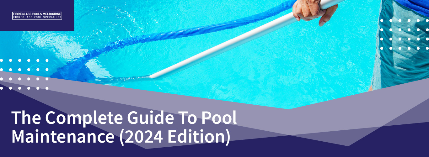 the-complete-guide-to-pool-maintenance-2024-edition-banner