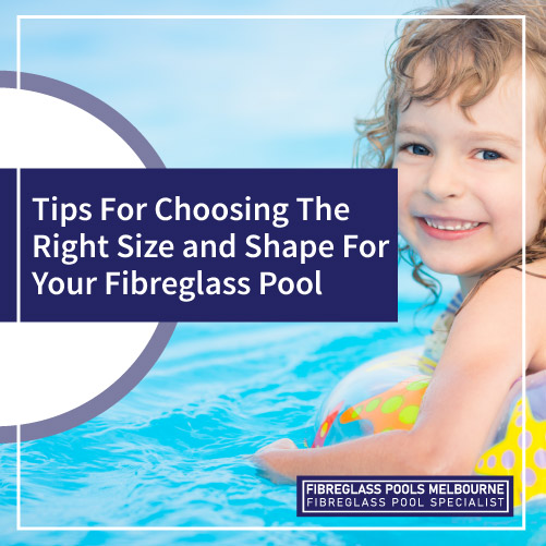 tips-for-choosing-the-right-size-and-shape-for-your-fibreglass-pools-featuredimage