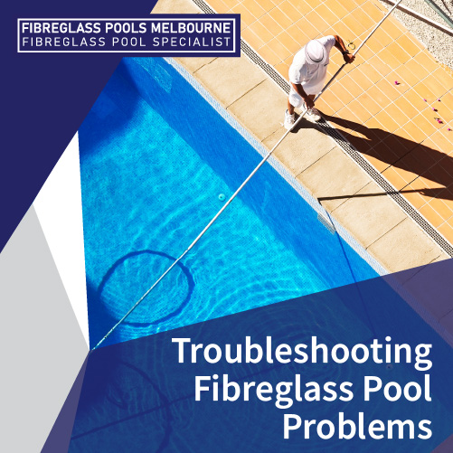 troubleshooting-fibreglass-pool-problems-featuredimage