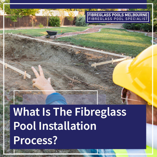 what-is-the-fibreglass-pool-installation-process2-featuredimage