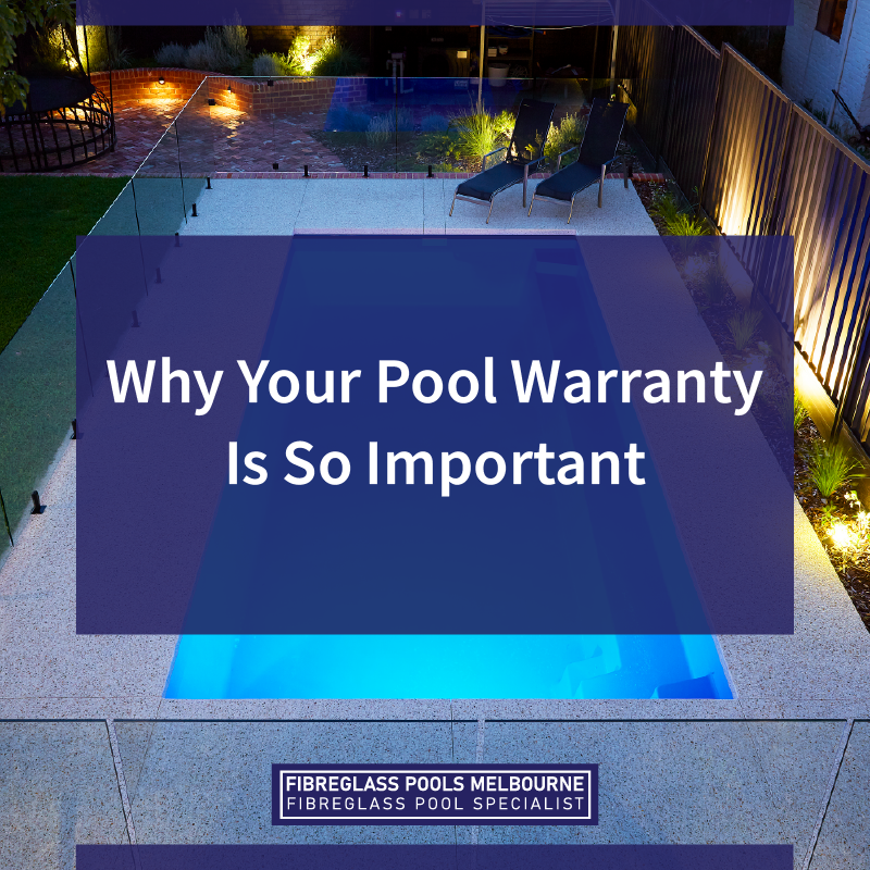 Why Your Pool Warranty Is So Important - Melbourne Fibreglass Pools